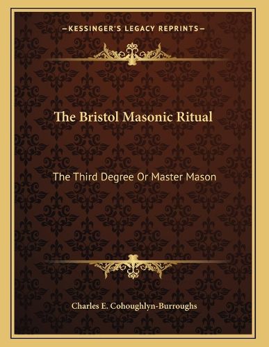 Cover image for The Bristol Masonic Ritual: The Third Degree or Master Mason