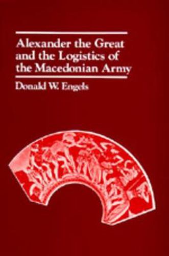 Cover image for Alexander the Great and the Logistics of the Macedonian Army