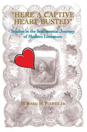 Cover image for Here a Captive Heart Busted: Studies in the Sentimental Journey of Modern Literature