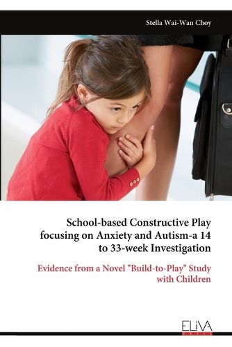 Cover image for School-based Constructive Play focusing on Anxiety and Autism-a 14 to 33-week Investigation