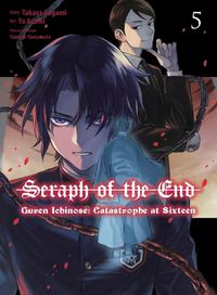 Cover image for Seraph of the End: Guren Ichinose: Catastrophe at Sixteen (manga) 5