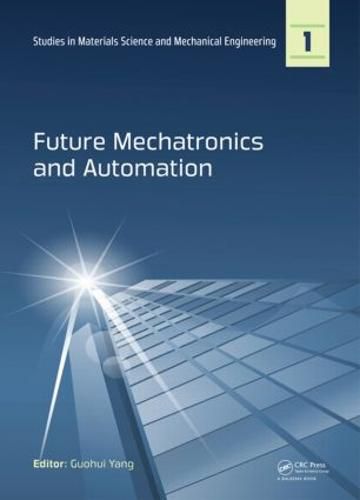 Cover image for Future Mechatronics and Automation: Proceedings of the 2014 International Conference on Future Mechatronics and Automation, (ICMA 2014), 7-8 July, 2014, Beijing, China