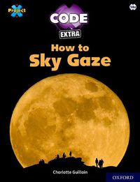 Cover image for Project X CODE Extra: White Book Band, Oxford Level 10: Sky Bubble: How to Sky Gaze