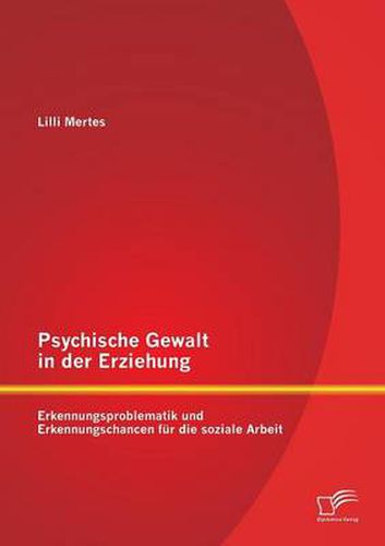 Cover image for Psychische Gewalt in der Erziehung: Erkennungsproblematik und Erkennungschancen fur die soziale Arbeit
