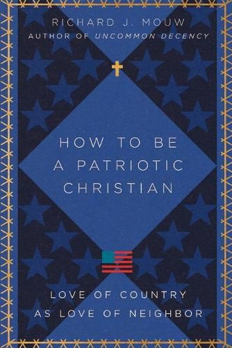 Cover image for How to Be a Patriotic Christian: Love of Country as Love of Neighbor