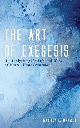 Cover image for The Art of Exegesis: An Analysis of the Life and Work of Martin Hans Franzmann