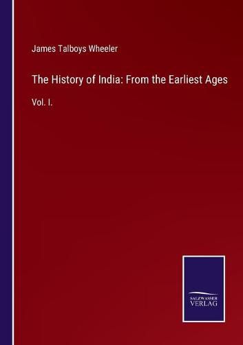 Cover image for The History of India: From the Earliest Ages: Vol. I.