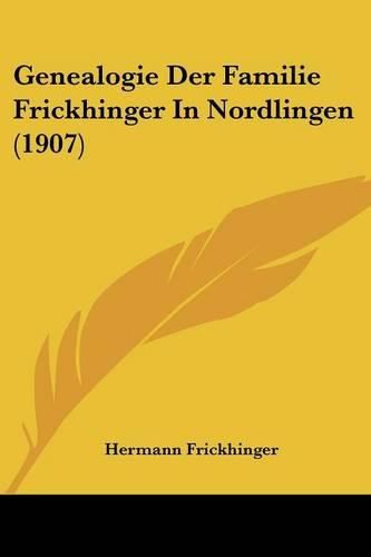 Cover image for Genealogie Der Familie Frickhinger in Nordlingen (1907)