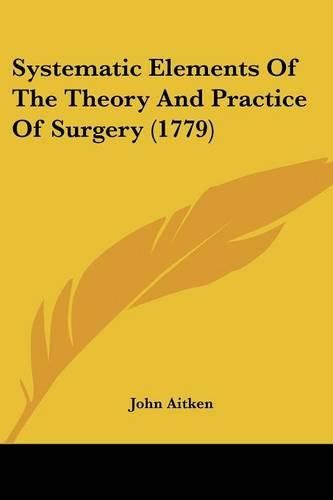 Cover image for Systematic Elements of the Theory and Practice of Surgery (1779)