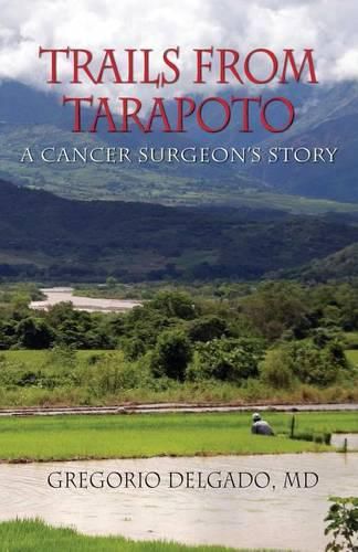 Cover image for Trails of Tarapoto, a Cancer Surgeon's Story