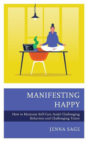 Cover image for Manifesting Happy: How to Maintain Self-Care Amid Challenging Behaviors and Challenging Times