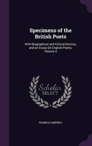 Specimens of the British Poets: With Biographical and Critical Notices, and an Essay on English Poetry, Volume 5