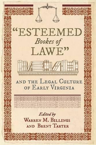 Esteemed Bookes of Lawe: and the Legal Culture of Early Virginia