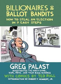 Cover image for Billionaires & Ballot Bandits: How to Steal an Election in 9 Easy Steps