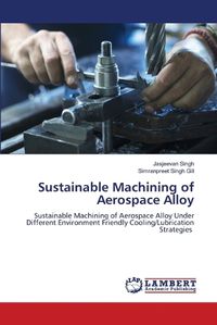 Cover image for Sustainable Machining of Aerospace Alloy