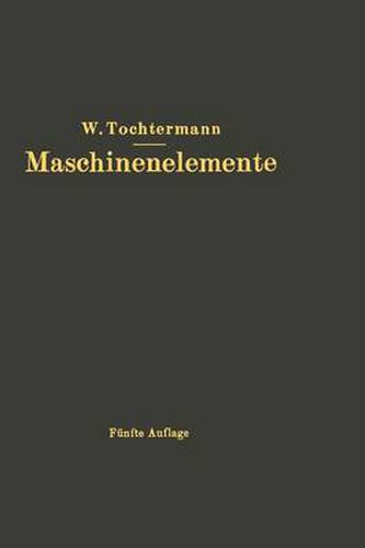 Cover image for Maschinenelemente: Leitfaden Zur Berechnung Und Konstruktion Fur Maschinenbauschulen Und Fur Die Praxis Mittlerer Techniker