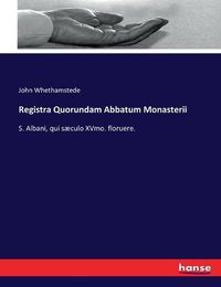 Cover image for Registra Quorundam Abbatum Monasterii: S. Albani, qui saeculo XVmo. floruere.