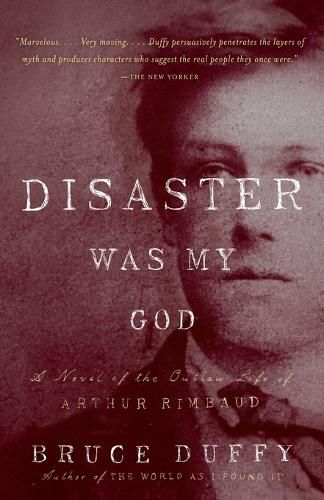 Cover image for Disaster Was My God: A Novel of the Outlaw Life of Arthur Rimbaud