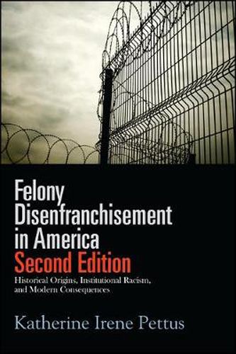 Cover image for Felony Disenfranchisement in America, Second Edition: Historical Origins, Institutional Racism, and Modern Consequences