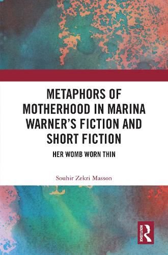Cover image for Metaphors of Motherhood in Marina Warner's Fiction and Short Fiction