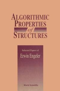 Cover image for Algorithmic Properties Of Structures: Selected Papers Of E Engeler