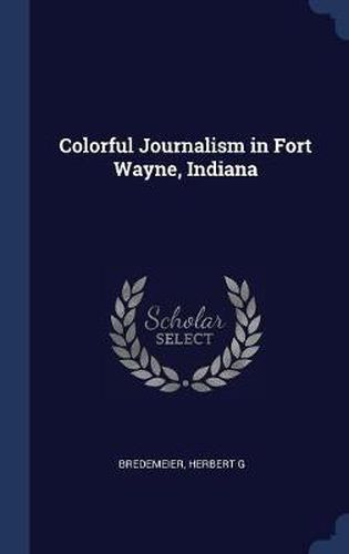 Cover image for Colorful Journalism in Fort Wayne, Indiana