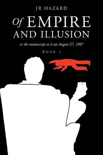 Cover image for Of Empire and Illusion: Or the Manuscript as it Sat August 27, 1987