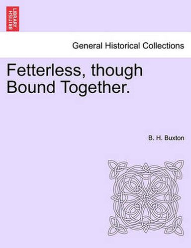 Cover image for Fetterless, Though Bound Together.