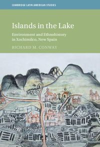 Cover image for Islands in the Lake: Environment and Ethnohistory in Xochimilco, New Spain