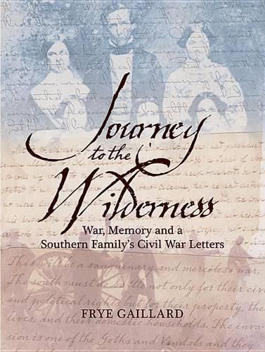 Cover image for Journey to the Wilderness: War, Memory, and a Southern Family's Civil War Letters