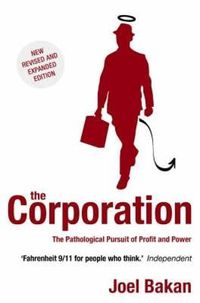 Cover image for The Corporation: The Pathological Pursuit of Profit and Power