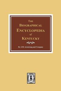 Cover image for The Biographical Encyclopedia of Kentucky: of the Dead and Living Men of the Nineteenth Century