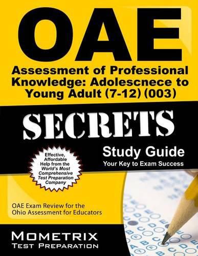 Oae Assessment of Professional Knowledge: Adolescence to Young Adult (7-12) (003) Secrets Study Guide: Oae Test Review for the Ohio Assessments for Educators