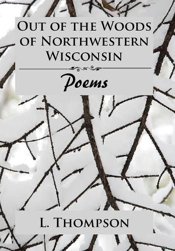 Cover image for Out of the Woods of Northwestern Wisconsin: Poems