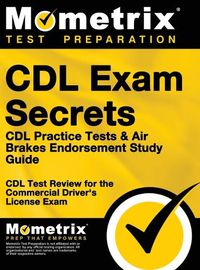 Cover image for CDL Exam Secrets - CDL Practice Tests & Air Brakes Endorsement Study Guide: CDL Test Review for the Commercial Driver's License Exam