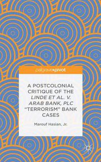 Cover image for A Postcolonial Critique of the Linde et al. v. Arab Bank, PLC  Terrorism  Bank Cases