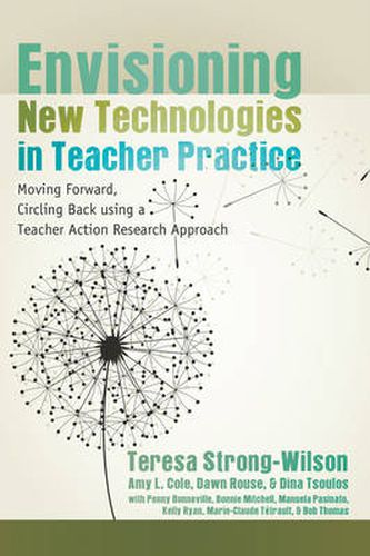 Cover image for Envisioning New Technologies in Teacher Practice: Moving Forward, Circling Back using a Teacher Action Research Approach