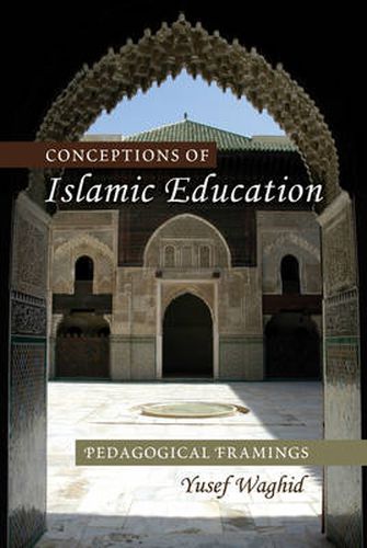 Cover image for Conceptions of Islamic Education: Pedagogical Framings