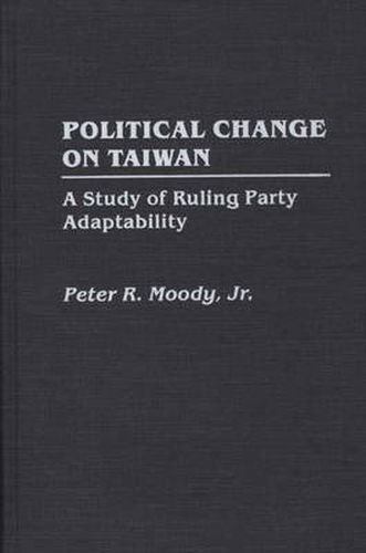 Cover image for Political Change on Taiwan: A Study of Ruling Party Adaptability