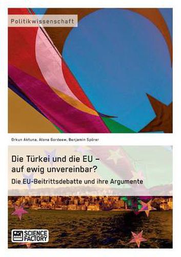 Cover image for Die Turkei und die EU - auf ewig unvereinbar? Die EU-Beitrittsdebatte und ihre Argumente