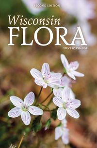 Cover image for Wisconsin Flora: An Illustrated Guide to the Vascular Plants of Wisconsin