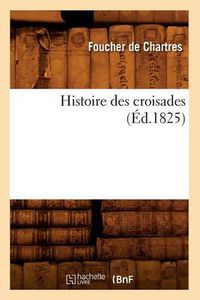 Cover image for Histoire Des Croisades (Ed.1825)