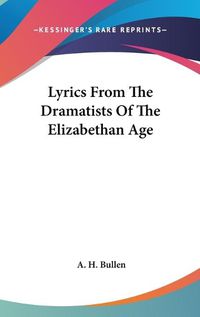 Cover image for Lyrics from the Dramatists of the Elizabethan Age