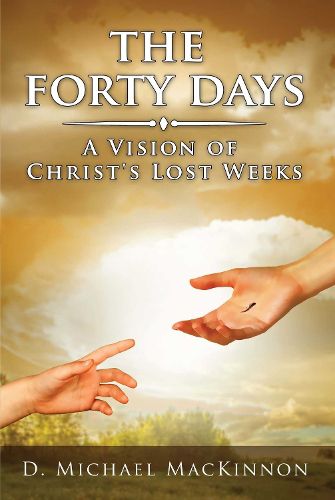 Cover image for The Forty Days: A Vision of Christ's Lost Weeks