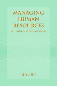 Cover image for Managing Human Resources In Health Care Organizations