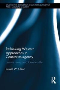 Cover image for Rethinking Western Approaches to Counterinsurgency: Lessons From Post-Colonial Conflict