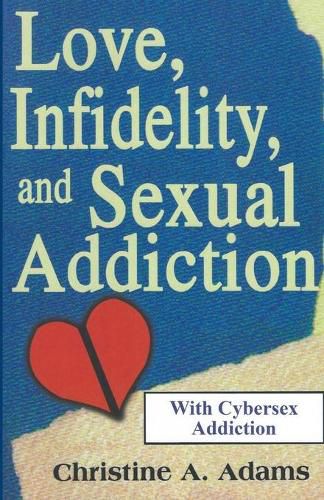 Cover image for Love, Infidelity, and Sexual Addiction: A Co-dependent's Perspective - Including Cybersex Addiction