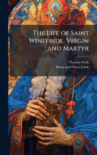 Cover image for The Life of Saint Winefride, Virgin and Martyr
