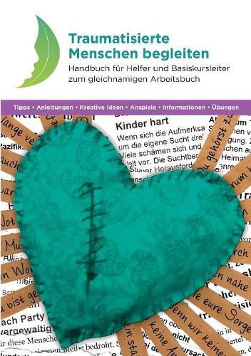 Traumatisierte Menschen begleiten: Handbuch fur Helfer und Basiskursleiter zum gleichnamigen Arbeitsbuch