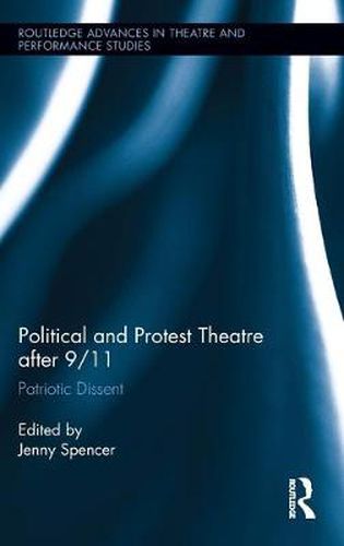 Cover image for Political and Protest Theatre after 9/11: Patriotic Dissent